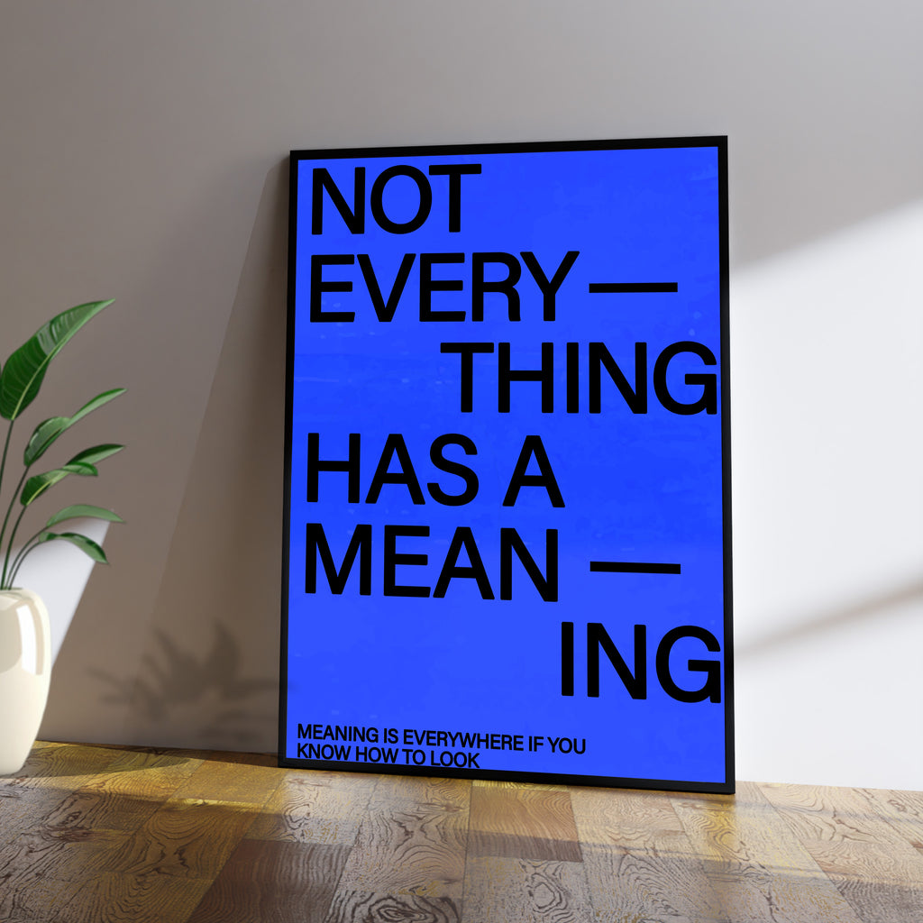 Not Everything Has A Meaning.