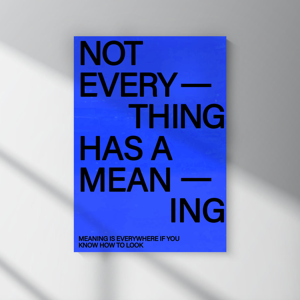 Not Everything Has A Meaning.