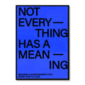 Not Everything Has A Meaning.
