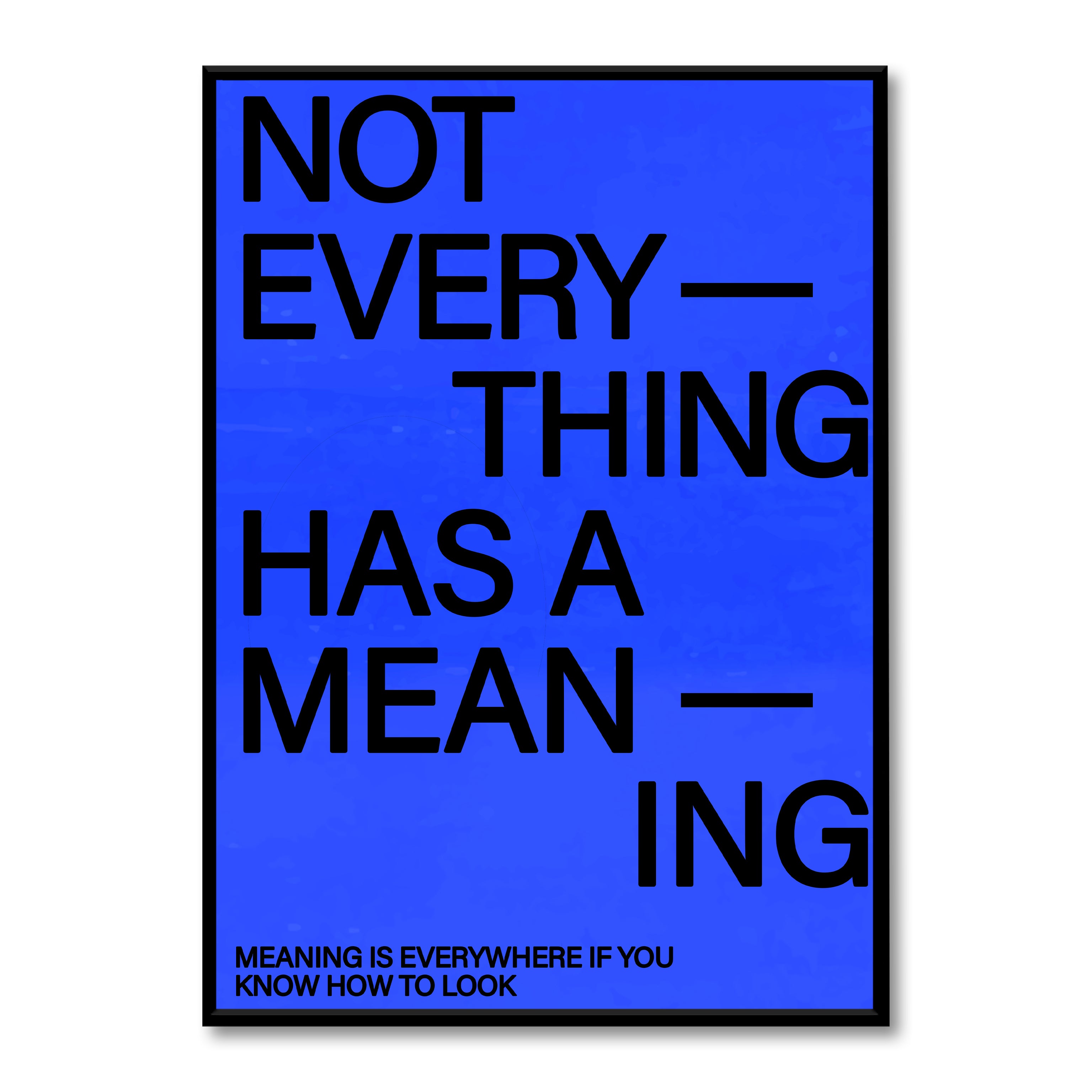 Not Everything Has A Meaning.